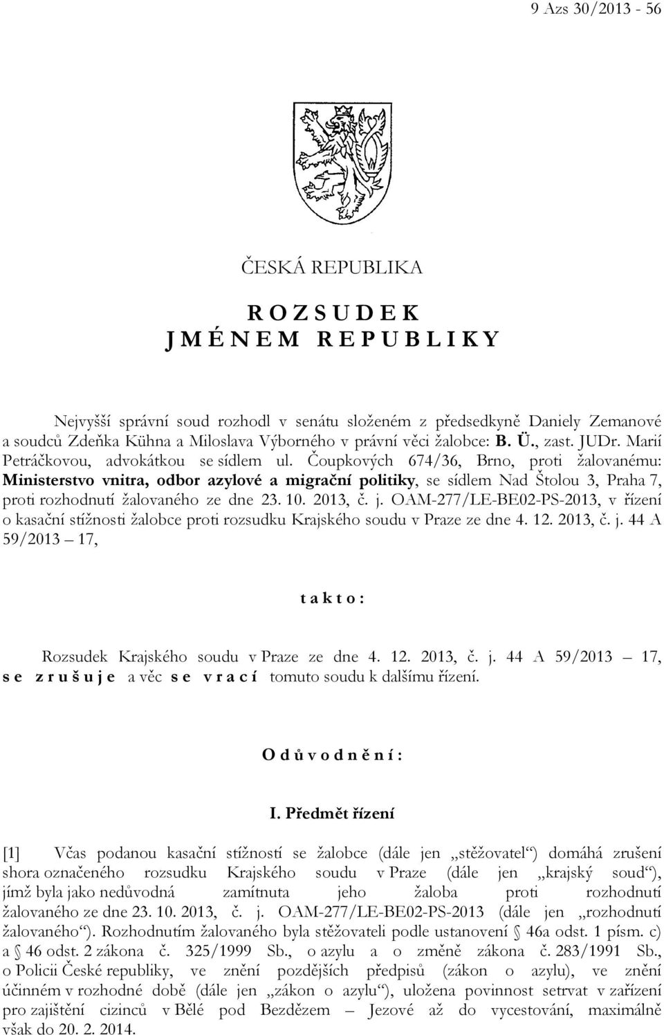 Čoupkových 674/36, Brno, proti žalovanému: Ministerstvo vnitra, odbor azylové a migrační politiky, se sídlem Nad Štolou 3, Praha 7, proti rozhodnutí žalovaného ze dne 23. 10. 2013, č. j.