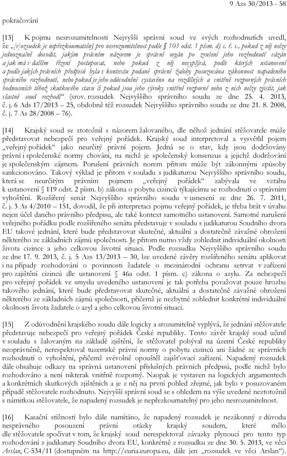 ustanovení a podle jakých právních předpisů byla v kontextu podané správní žaloby posuzována zákonnost napadeného správního rozhodnutí, nebo pokud je jeho odůvodnění vystavěno na rozdílných a vnitřně