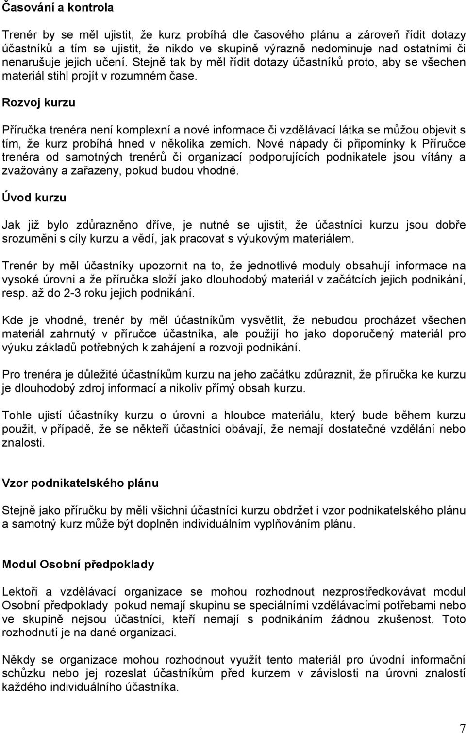 Rozvoj kurzu Příručka trenéra není komplexní a nové informace či vzdělávací látka se můžou objevit s tím, že kurz probíhá hned v několika zemích.