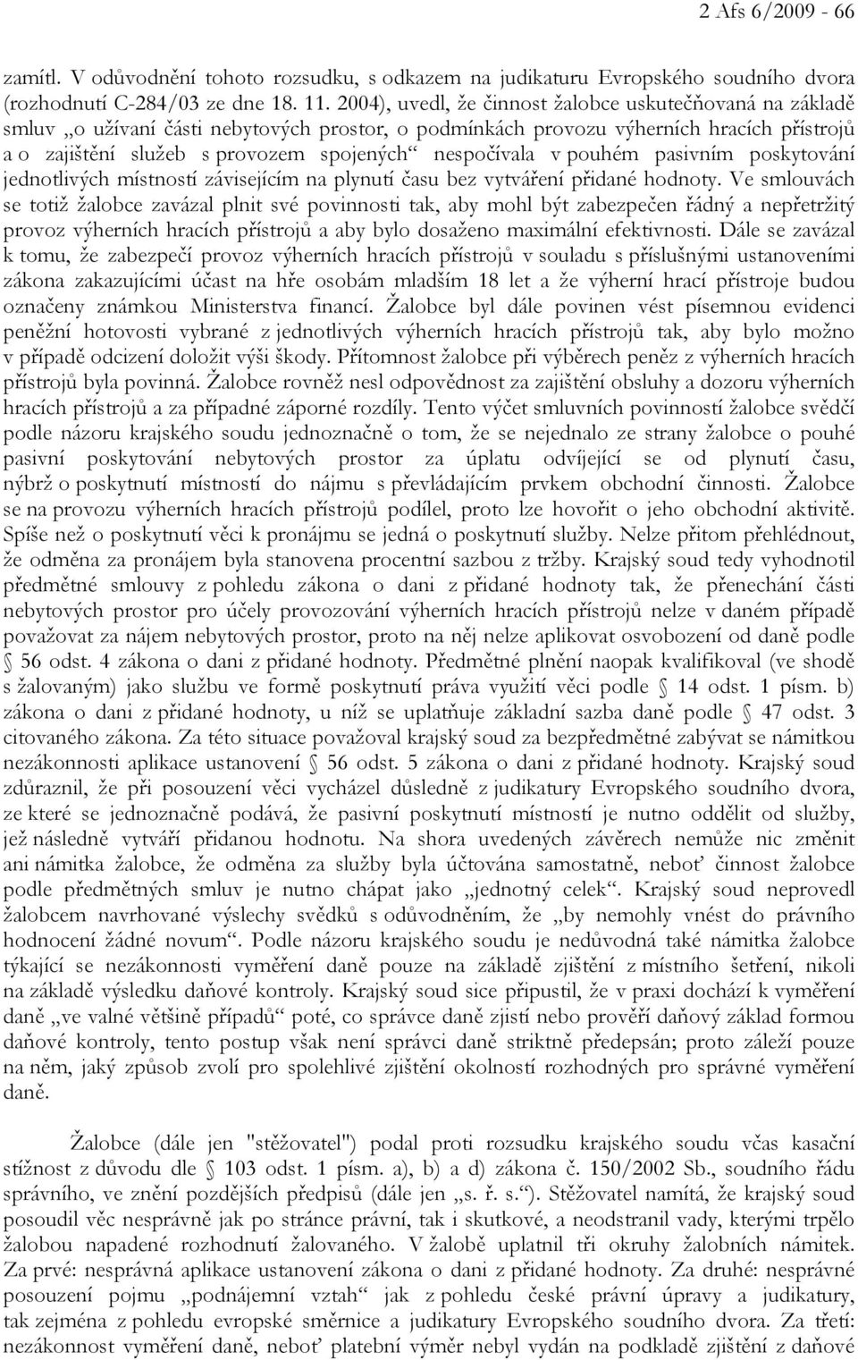 nespočívala v pouhém pasivním poskytování jednotlivých místností závisejícím na plynutí času bez vytváření přidané hodnoty.