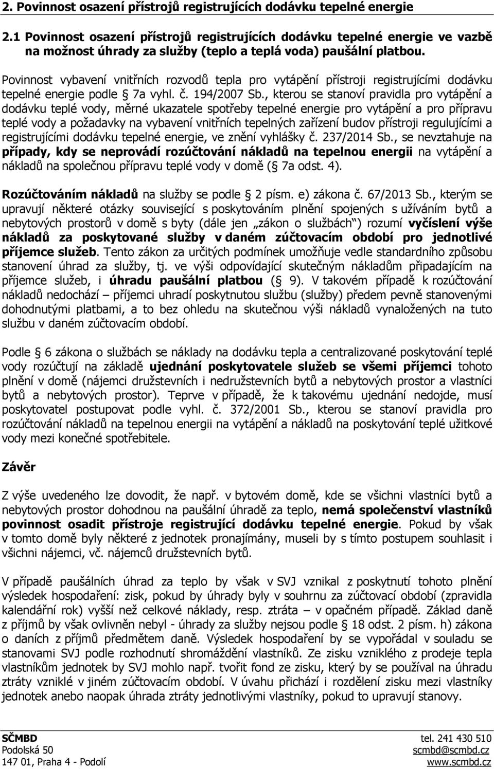 Povinnost vybavení vnitřních rozvodů tepla pro vytápění přístroji registrujícími dodávku tepelné energie podle 7a vyhl. č. 194/2007 Sb.