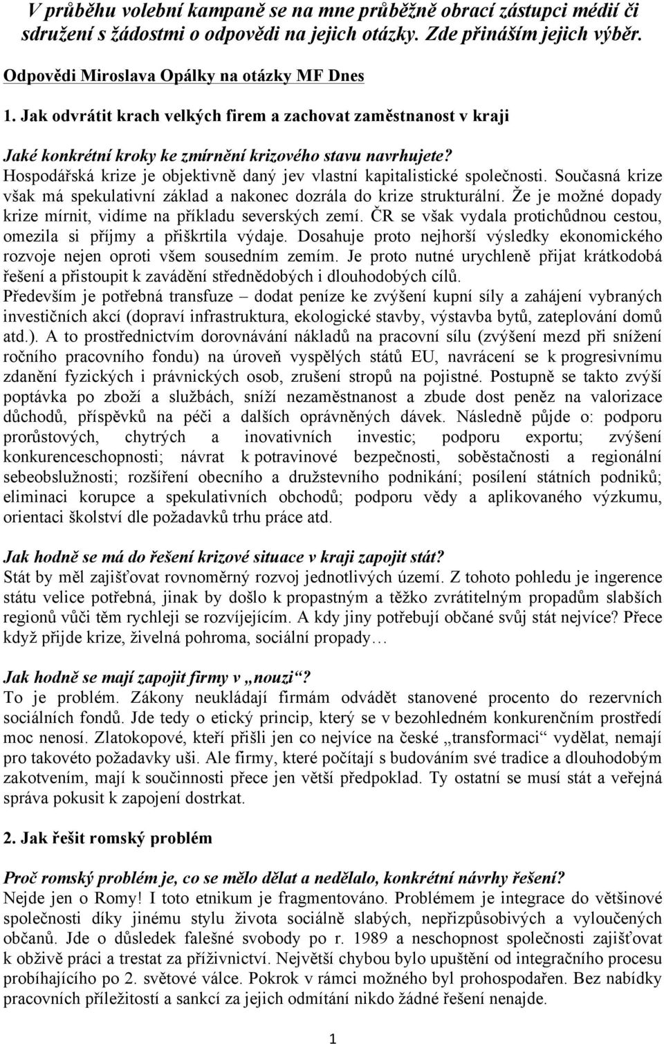 Hospodářská krize je objektivně daný jev vlastní kapitalistické společnosti. Současná krize však má spekulativní základ a nakonec dozrála do krize strukturální.