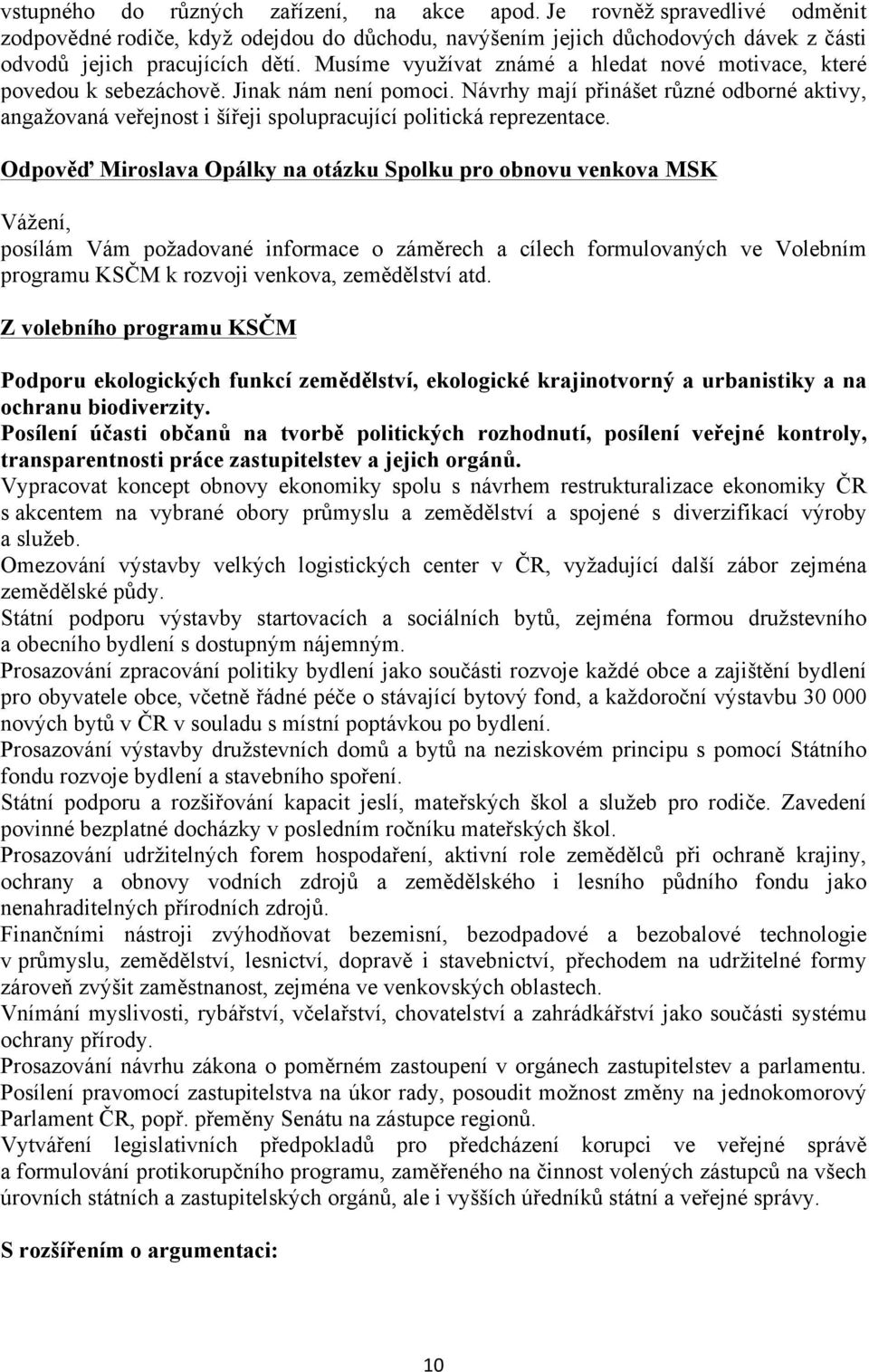 Návrhy mají přinášet různé odborné aktivy, angažovaná veřejnost i šířeji spolupracující politická reprezentace.