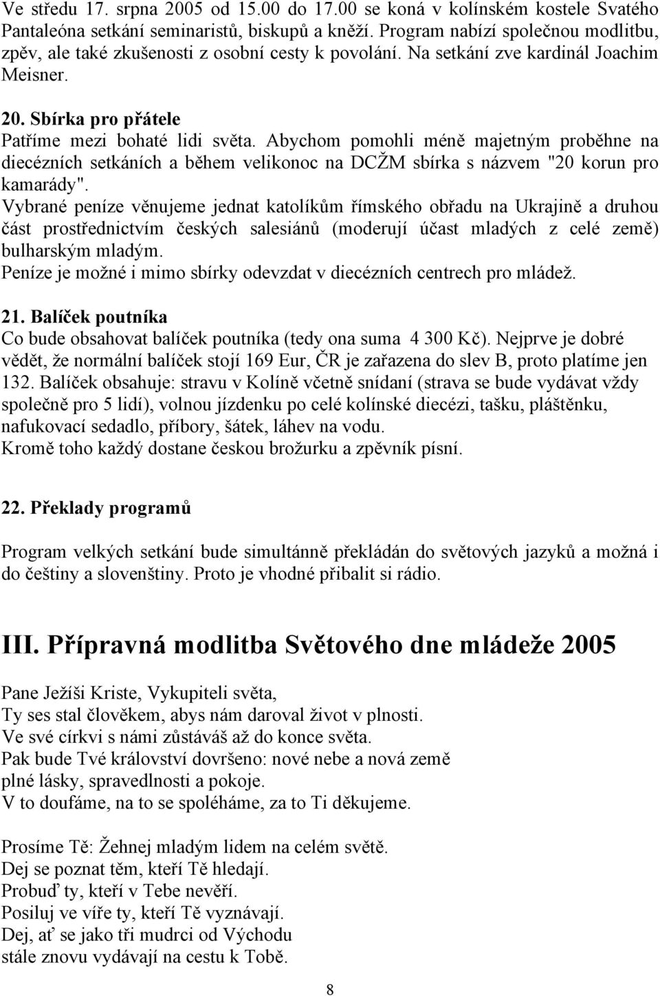 Abychom pomohli méně majetným proběhne na diecézních setkáních a během velikonoc na DCŽM sbírka s názvem "20 korun pro kamarády".