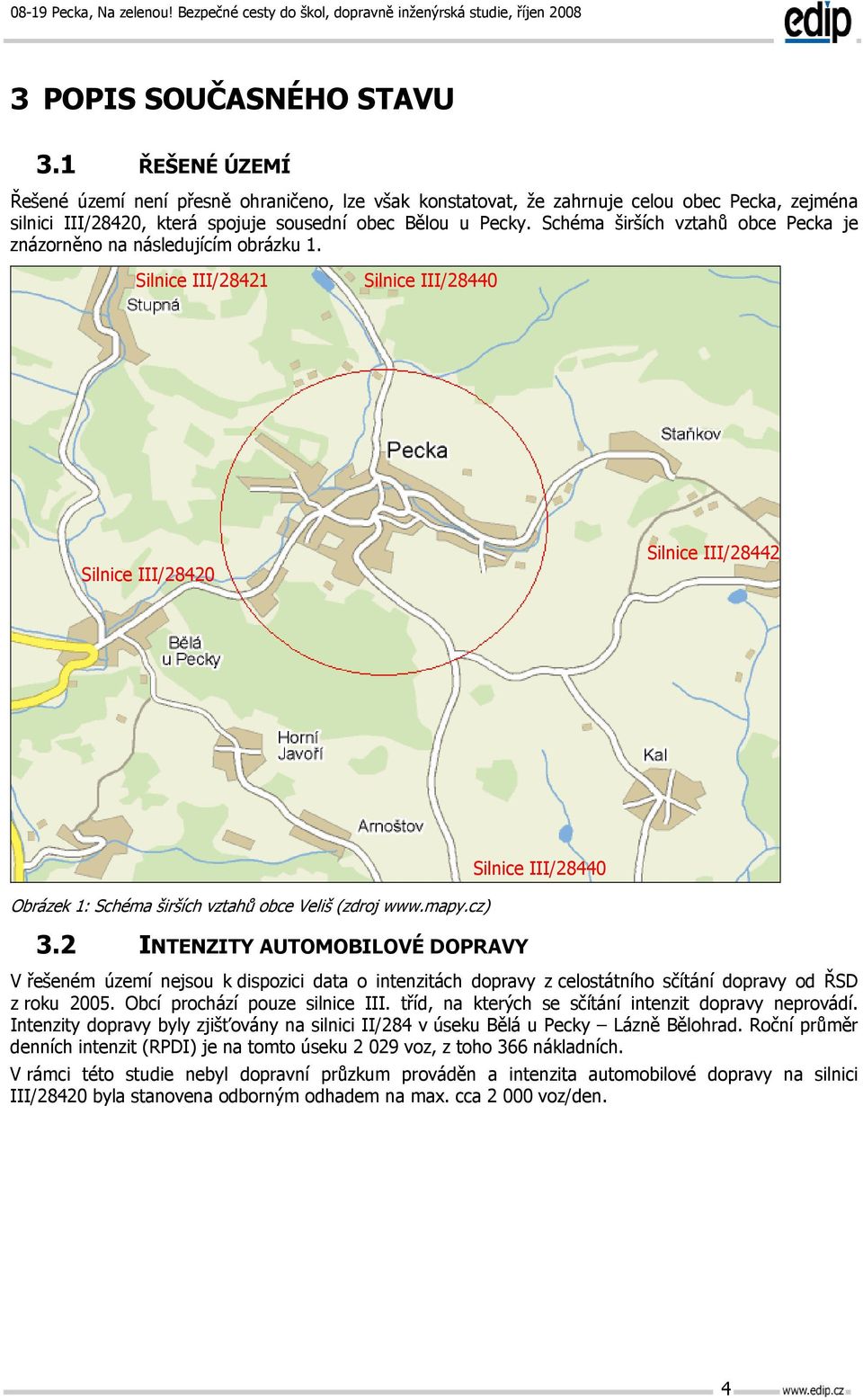 Silnice III/28421 Silnice III/28440 Silnice III/28420 Silnice III/28442 Obrázek 1: Schéma širších vztahů obce Veliš (zdroj www.mapy.cz) 3.