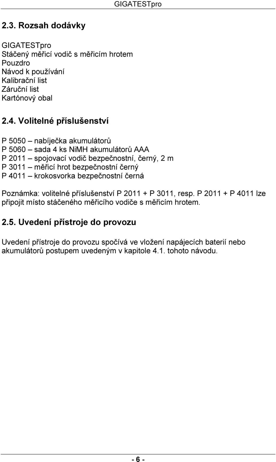 bezpečnostní černý P 4011 krokosvorka bezpečnostní černá Poznámka: volitelné příslušenství P 2011 + P 3011, resp.