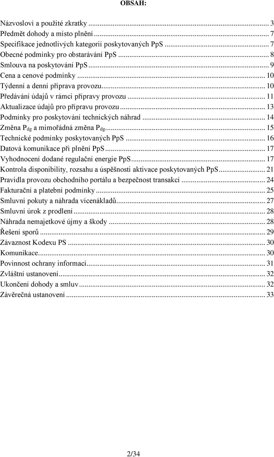 .. 13 Podmínky pro poskytování technických náhrad... 14 Změna Pdg a mimořádná změna Pdg... 15 Technické podmínky poskytovaných PpS... 16 Datová komunikace při plnění PpS.