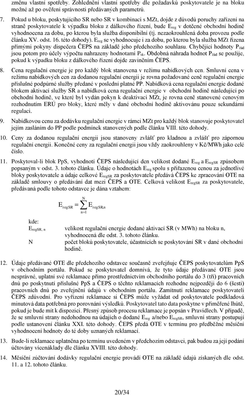 za dobu, po kterou byla služba disponibilní (tj. nezaokrouhlená doba provozu podle článku XV. odst. 16. této dohody).