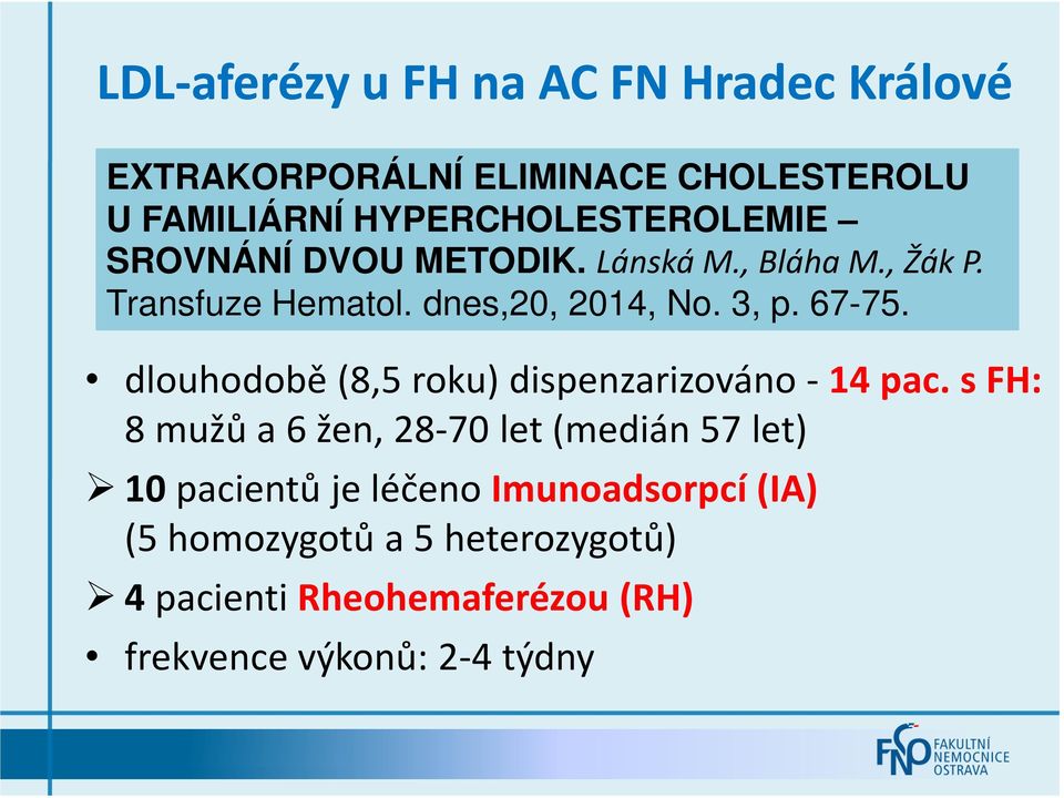 3, p. 67-75. dlouhodobě (8,5 roku) dispenzarizováno - 14 pac.