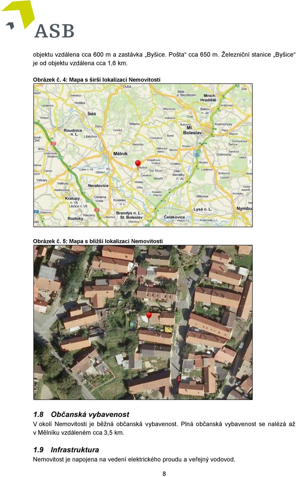 4: Mapa s širší lokalizací Nemovitosti Obrázek č. 5: Mapa s bližší lokalizací Nemovitosti 1.