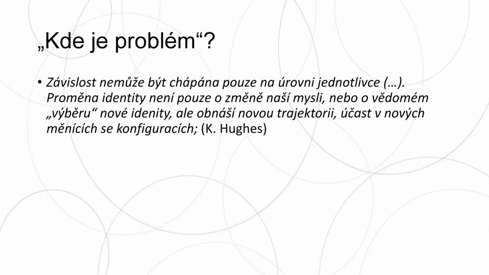 Proměna identity není pouze o změně naší mysli, nebo o