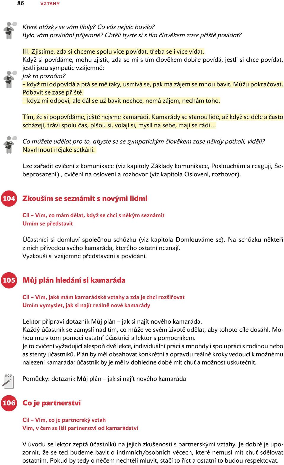 Když si povídáme, mohu zjistit, zda se mi s tím člověkem dobře povídá, jestli si chce povídat, jestli jsou sympatie vzájemné: Jak to poznám?