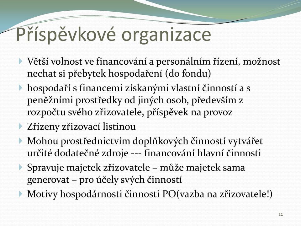 Zřízeny zřizovací listinou Mohou prostřednictvím doplňkových činností vytvářet určité dodatečné zdroje --- financování hlavní činnosti