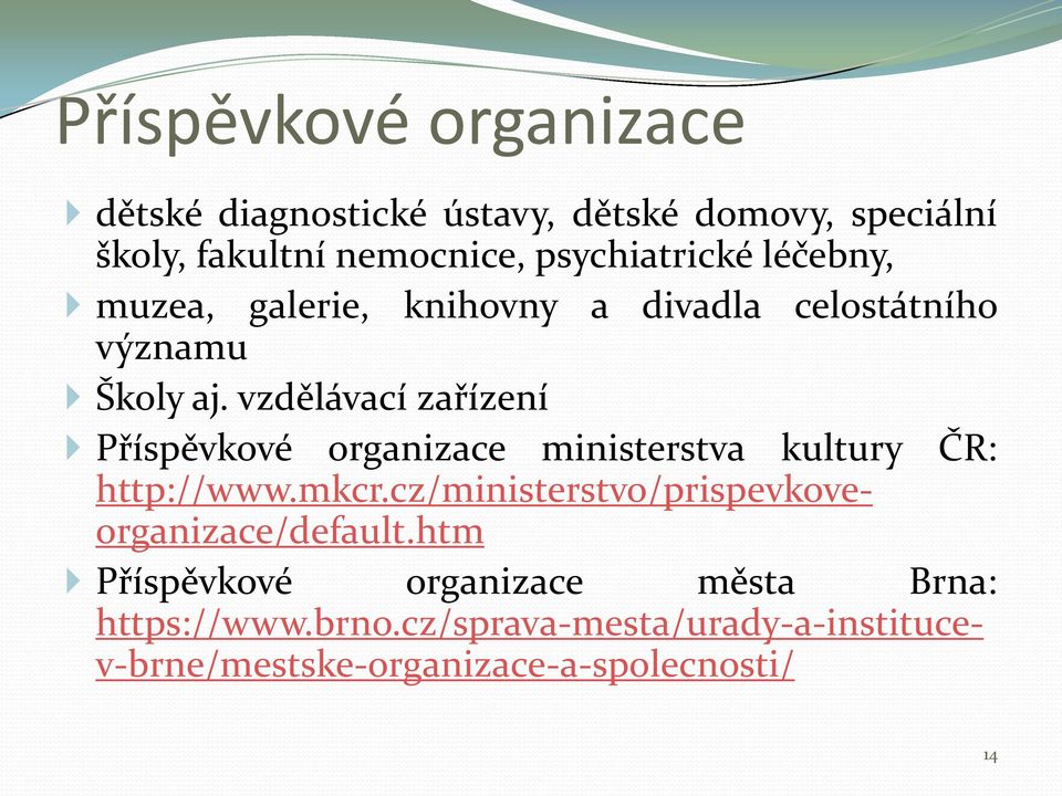 vzdělávací zařízení Příspěvkové organizace ministerstva kultury ČR: http://www.mkcr.