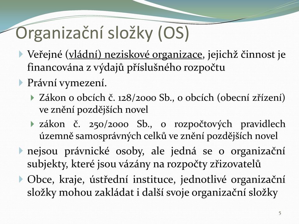 , o rozpočtových pravidlech územně samosprávných celků ve znění pozdějších novel nejsou právnické osoby, ale jedná se o organizační