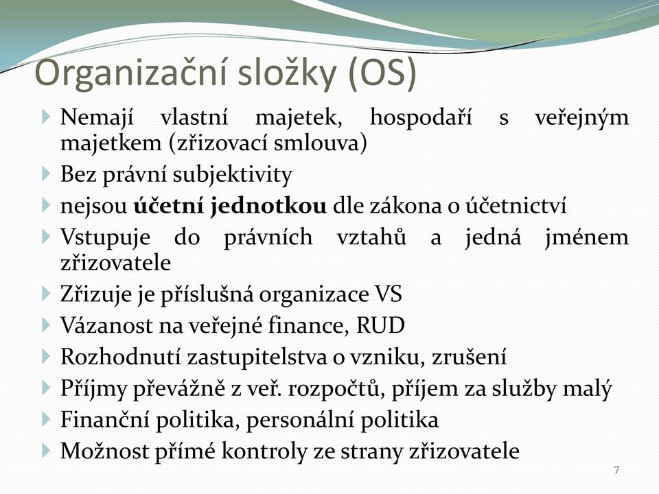 Zřizuje je příslušná organizace VS Vázanost na veřejné finance, RUD Rozhodnutí zastupitelstva o vzniku, zrušení Příjmy