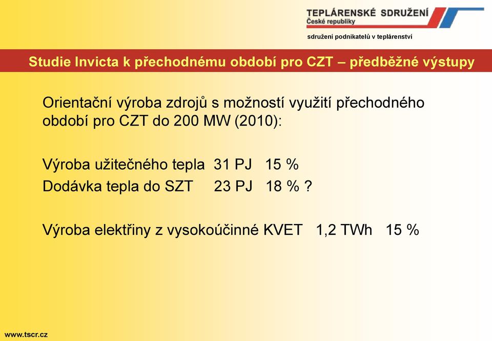 CZT do 200 MW (2010): Výroba užitečného tepla 31 PJ 15 % Dodávka