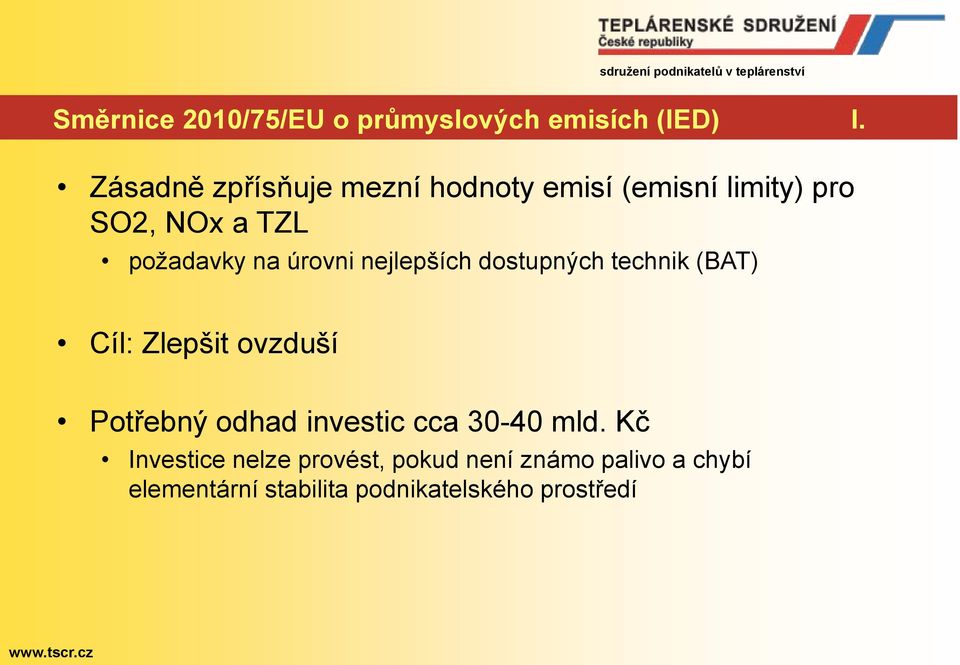 úrovni nejlepších dostupných technik (BAT) Cíl: Zlepšit ovzduší Potřebný odhad