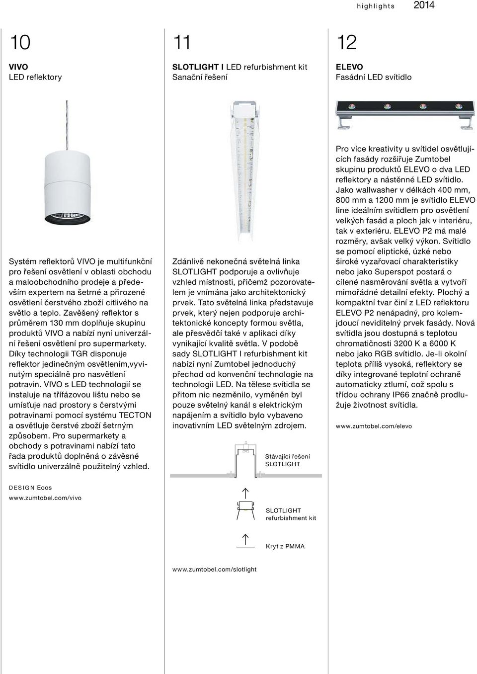 Zavěšený reflektor s průměrem 130 mm doplňuje skupinu produktů VIVO a nabízí nyní univerzální řešení osvětlení pro supermarkety.