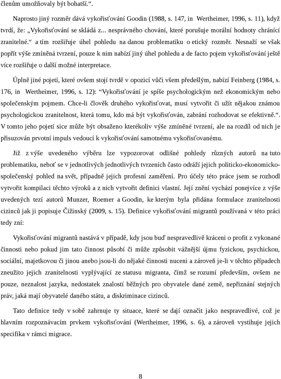 Nesnaží se však popřít výše zmíněná tvrzení, pouze k nim nabízí jiný úhel pohledu a de facto pojem vykořisťování ještě více rozšiřuje o další možné interpretace.