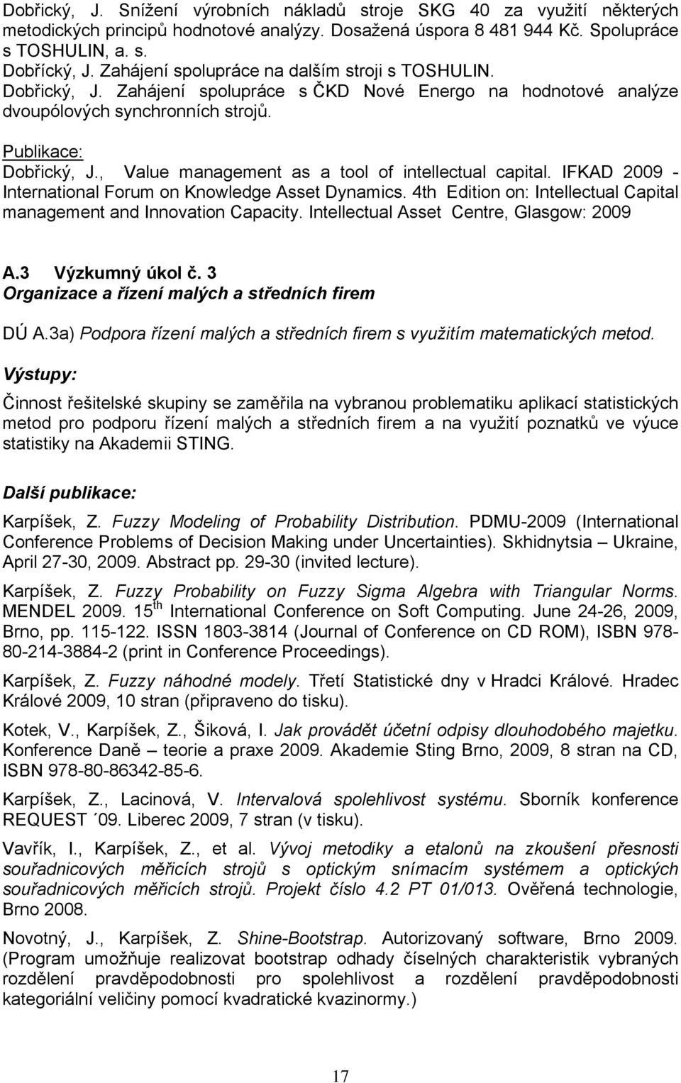 , Value management as a tool of intellectual capital. IFKAD 2009 - International Forum on Knowledge Asset Dynamics. 4th Edition on: Intellectual Capital management and Innovation Capacity.