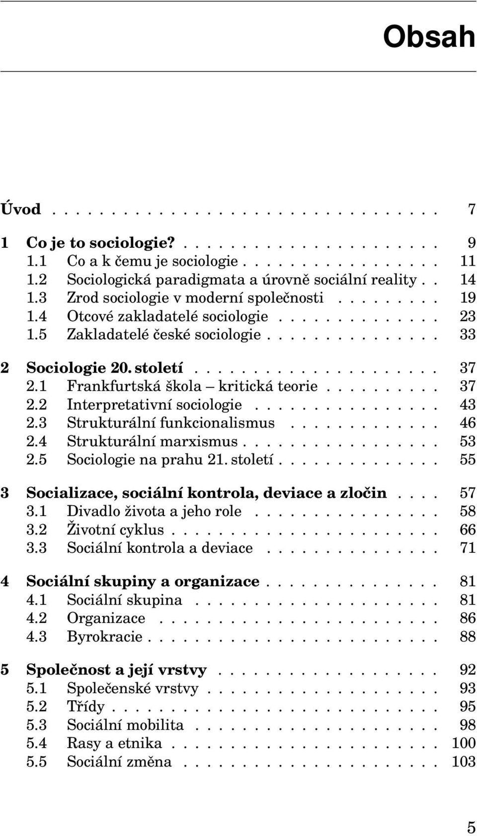 1 Frankfurtská škola kritická teorie.......... 37 2.2 Interpretativní sociologie................ 43 2.3 Strukturální funkcionalismus............. 46 2.4 Strukturální marxismus................. 53 2.