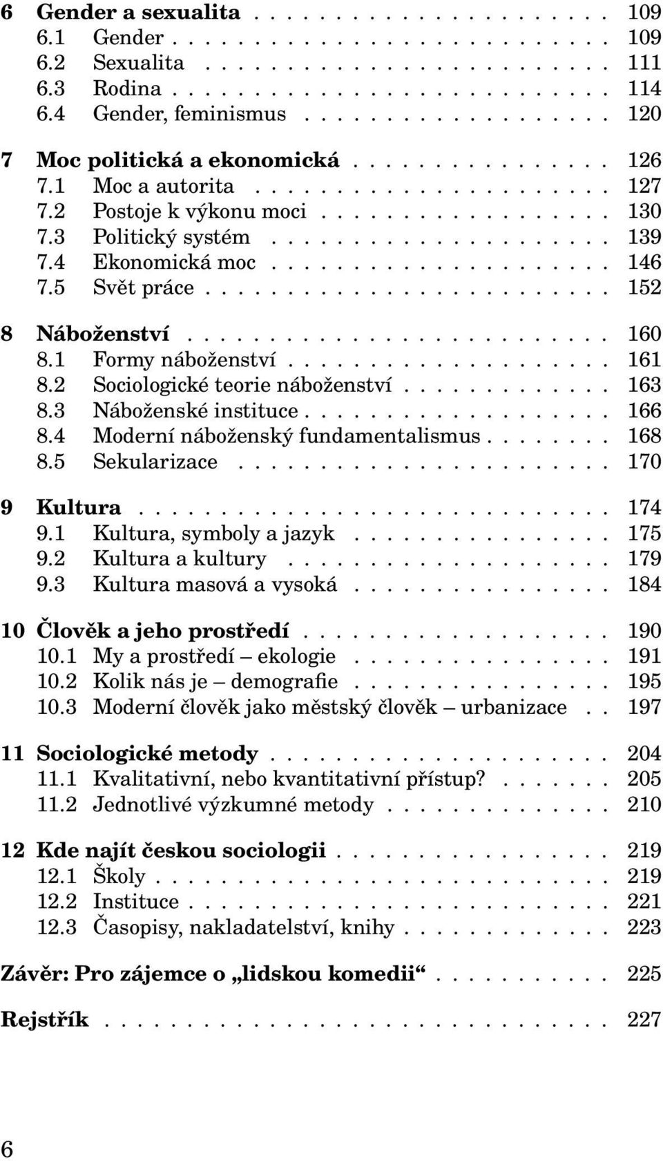 4 Ekonomická moc..................... 146 7.5 Svět práce......................... 152 8 Náboženství.......................... 160 8.1 Formy náboženství.................... 161 8.