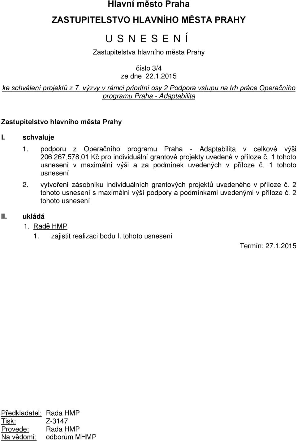 podporu z Operačního programu Praha - Adaptabilita v celkové výši 206.267.578,01 Kč pro individuální grantové projekty uvedené v příloze č.