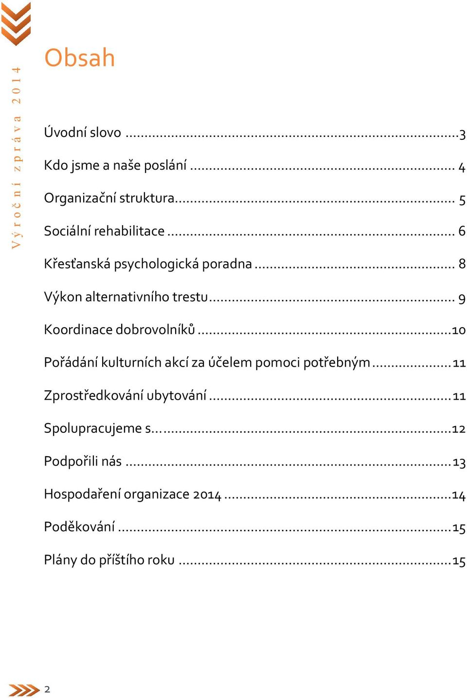 .. 9 Koordinace dobrovolníků... 10 Pořádání kulturních akcí za účelem pomoci potřebným.