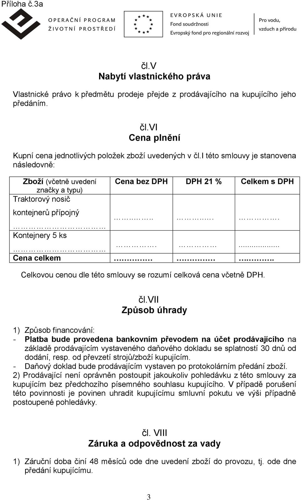 . Celkovou cenou dle této smlouvy se rozumí celková cena včetně DPH. čl.