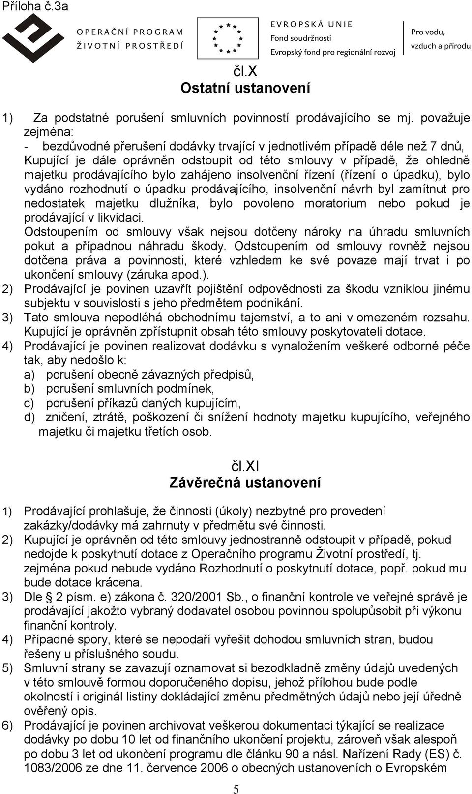 zahájeno insolvenční řízení (řízení o úpadku), bylo vydáno rozhodnutí o úpadku prodávajícího, insolvenční návrh byl zamítnut pro nedostatek majetku dlužníka, bylo povoleno moratorium nebo pokud je