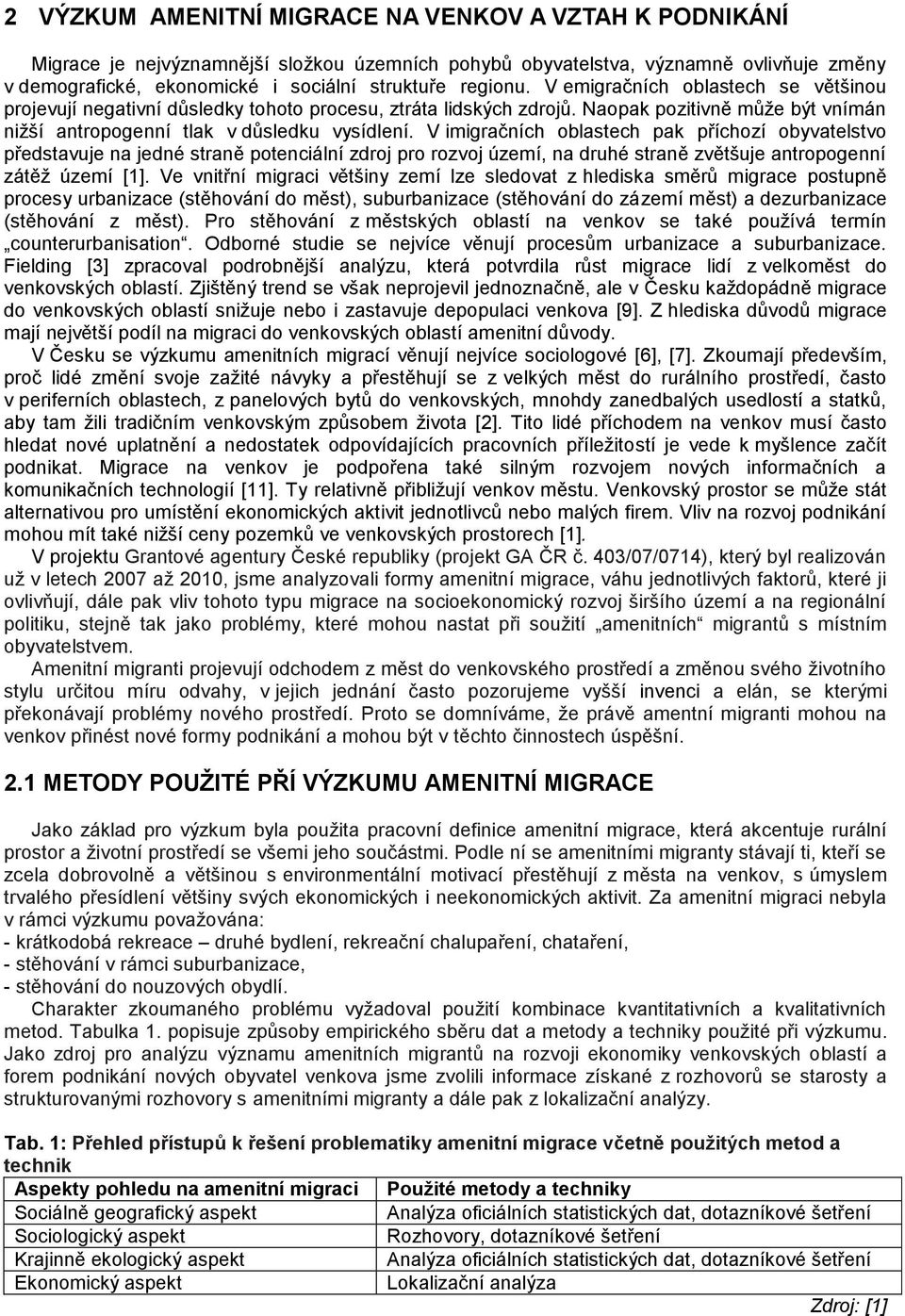 V imigračních oblastech pak příchozí obyvatelstvo představuje na jedné straně potenciální zdroj pro rozvoj území, na druhé straně zvětšuje antropogenní zátěž území [1].