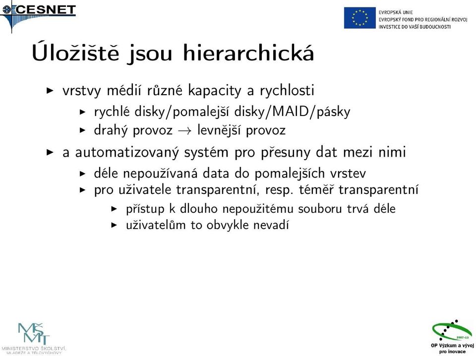 mezi nimi déle nepoužívaná data do pomalejších vrstev pro uživatele transparentní, resp.