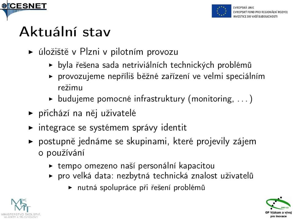 .. ) přichází na něj uživatelé integrace se systémem správy identit postupně jednáme se skupinami, které projevily