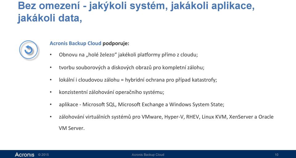 hybridní ochrana pro případ katastrofy; konzistentní zálohování operačního systému; aplikace - Microsov SQL, Microsov