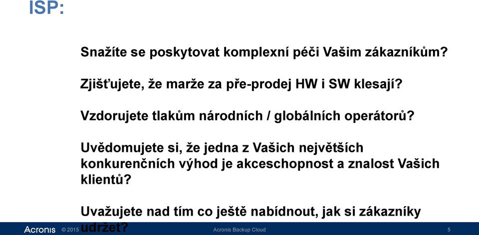 Vzdorujete tlakům národních / globálních operátorů?