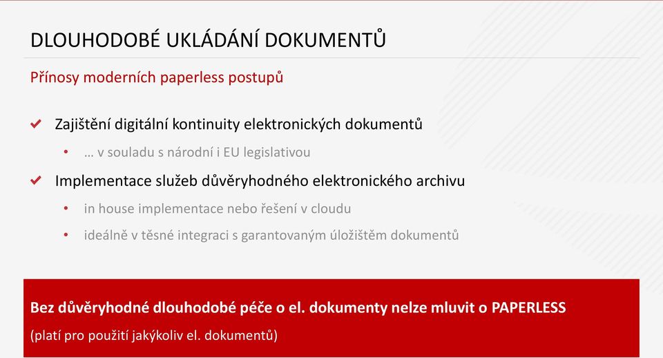 elektronického archivu in house implementace nebo řešení v cloudu ideálně v těsné integraci s garantovaným