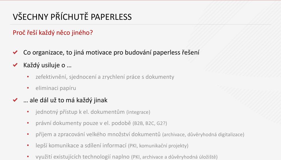 eliminaci papíru ale dál už to má každý jinak jednotný přístup k el. dokumentům (integrace) právní dokumenty pouze v el.