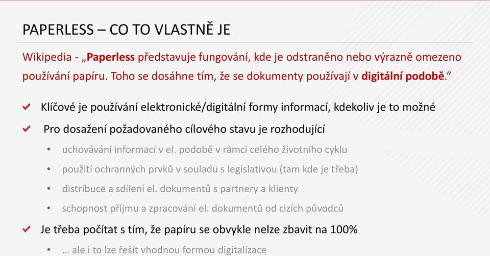 Klíčové je používání elektronické/digitální formy informací, kdekoliv je to možné Pro dosažení požadovaného cílového stavu je rozhodující uchovávání informací v el.