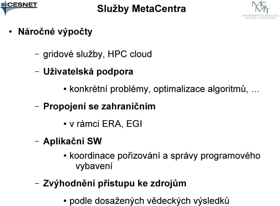 problémy, optimalizace algoritmů, koordinace pořizování a správy