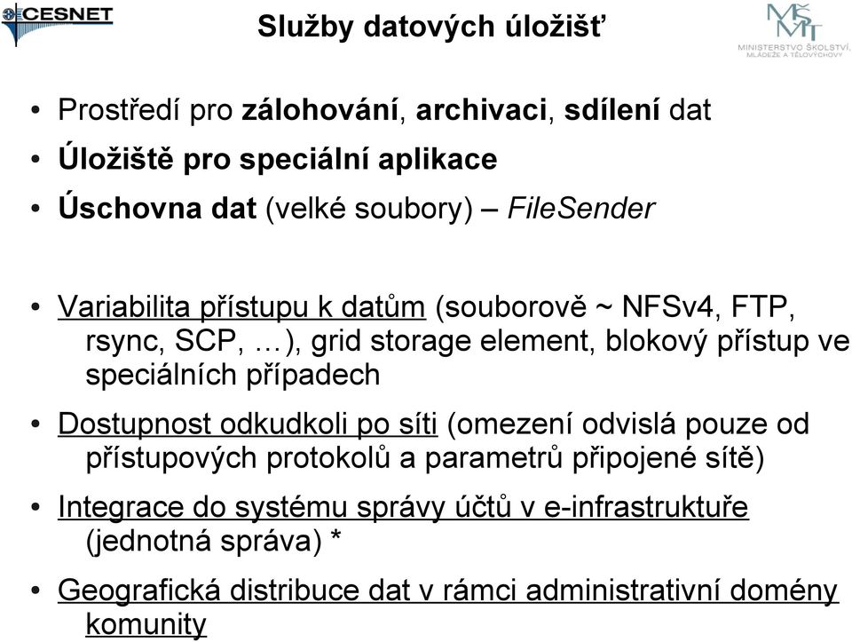 speciálních případech Dostupnost odkudkoli po síti (omezení odvislá pouze od přístupových protokolů a parametrů připojené sítě)