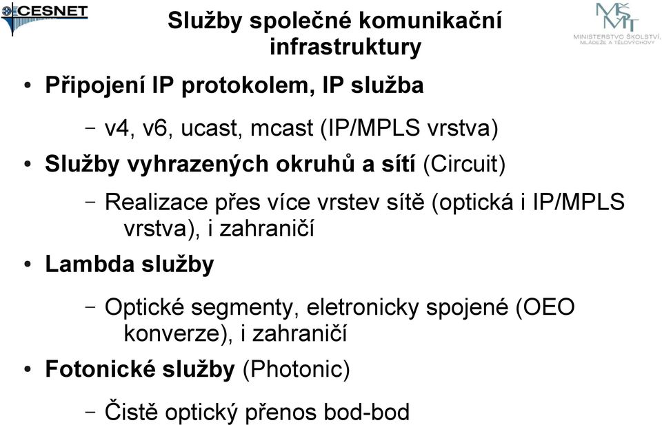 vrstva), i zahraničí Lambda služby v4, v6, ucast, mcast (IP/MPLS vrstva) Optické segmenty,