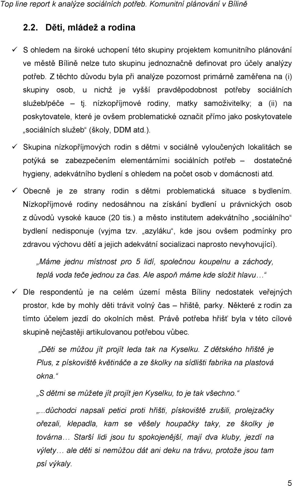 nízkopříjmové rodiny, matky samoživitelky; a (ii) 