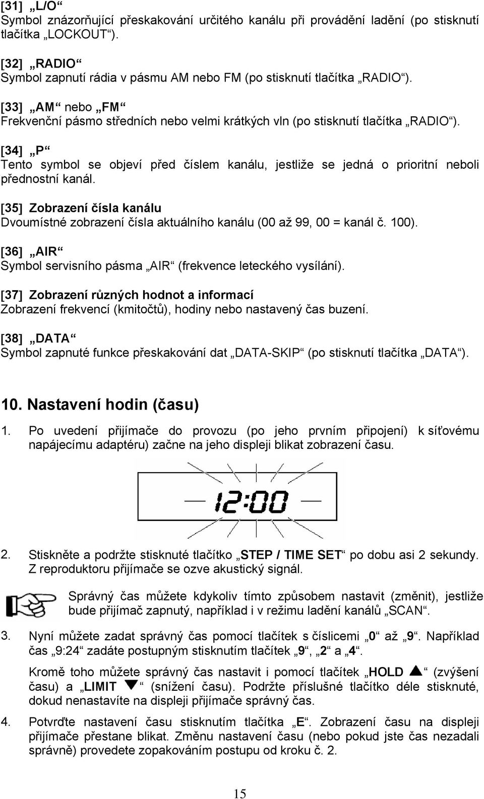 [34] P Tento symbol se objeví před číslem kanálu, jestliže se jedná o prioritní neboli přednostní kanál.