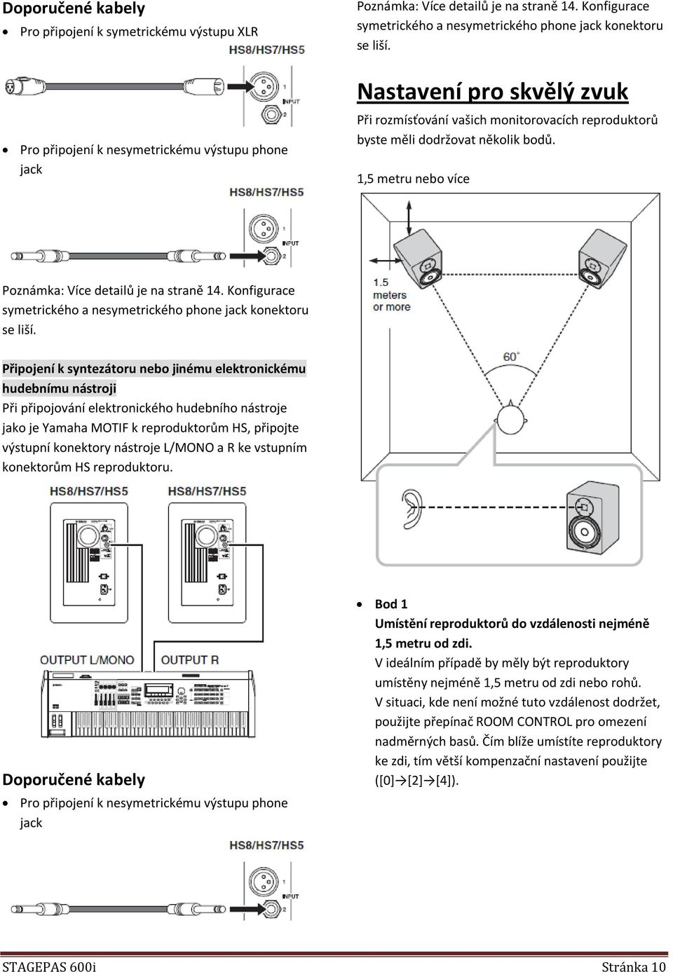 1,5 metru nebo více Poznámka: Více detailů je na straně 14. Konfigurace symetrického a nesymetrického phone jack konektoru se liší.