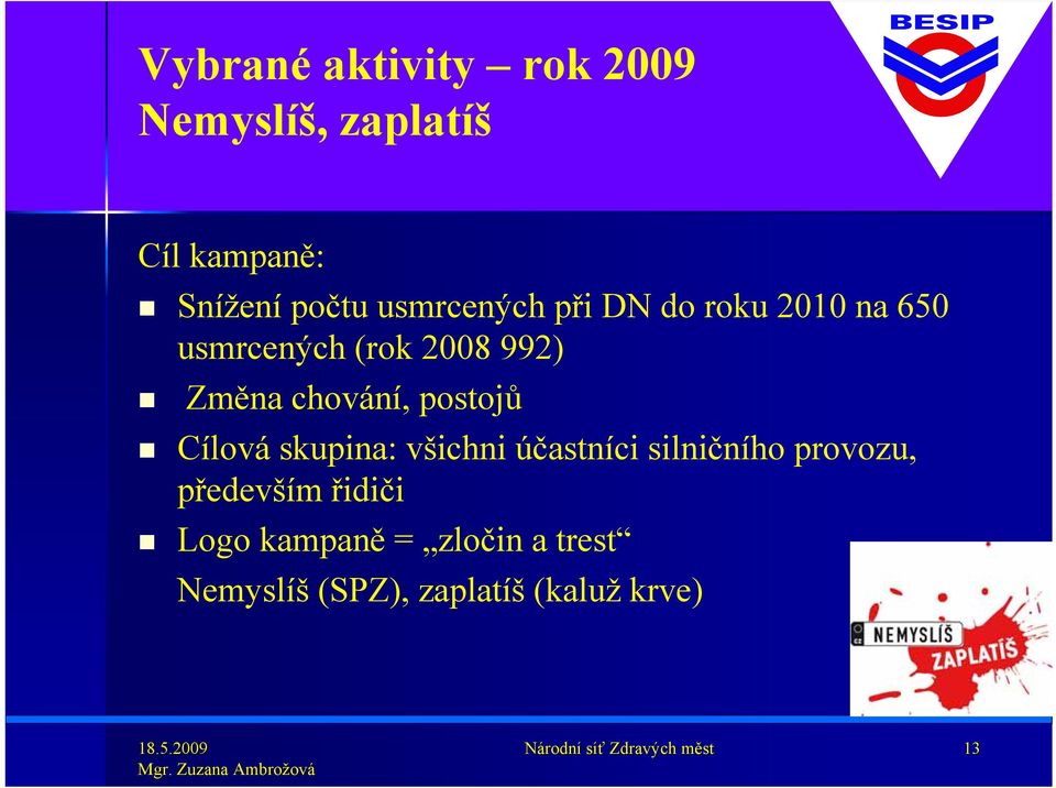 chní, postojů Cíl skupina: všichni účastníci silničního provozu,