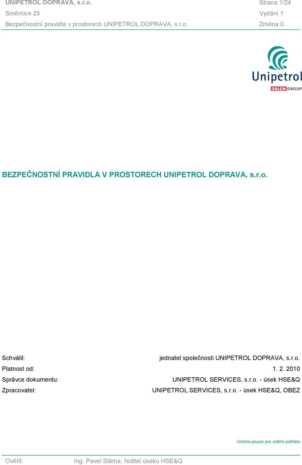 2010 Správce dokumentu: UNIPETROL SERVICES, s.r.o. - úsek HSE&Q Zpracovatel: UNIPETROL SERVICES, s.r.o. - úsek HSE&Q, OBEZ Určeno pouze pro vnitřní potřebu Ověřil: Ing.