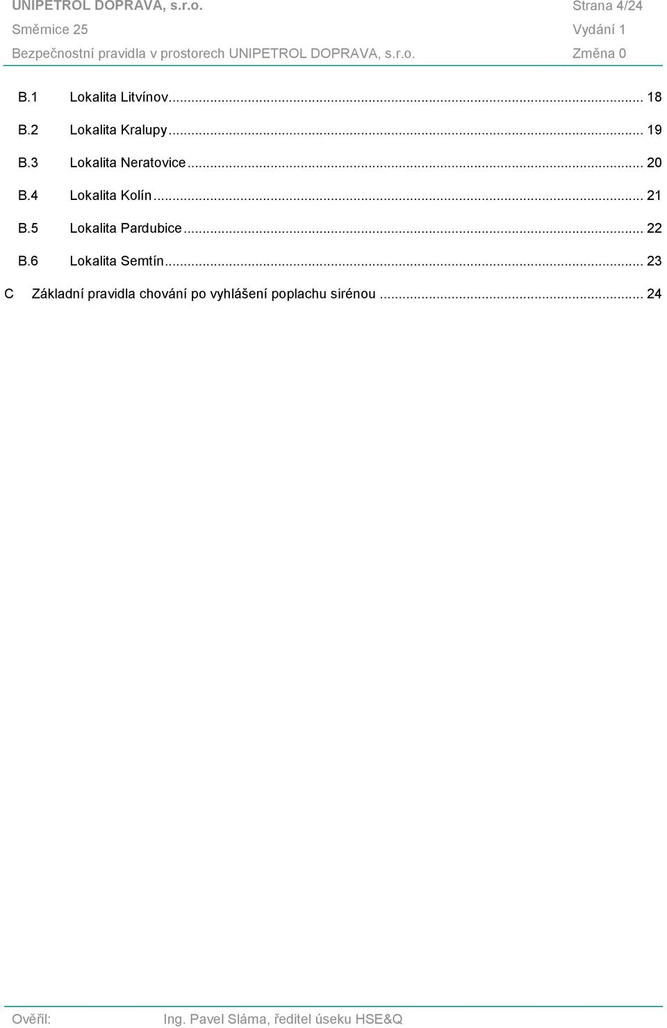 4 Lokalita Kolín... 21 B.5 Lokalita Pardubice... 22 B.6 Lokalita Semtín.