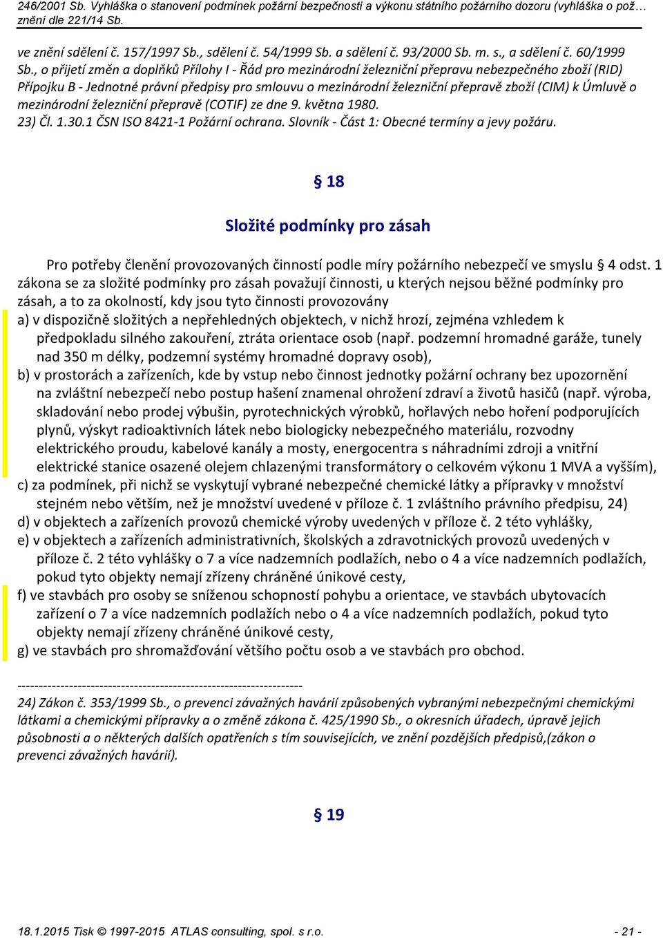 k Úmluvě o mezinárodní železniční přepravě (COTIF) ze dne 9. května 1980. 23) Čl. 1.30.1 ČSN ISO 8421-1 Požární ochrana. Slovník - Část 1: Obecné termíny a jevy požáru.