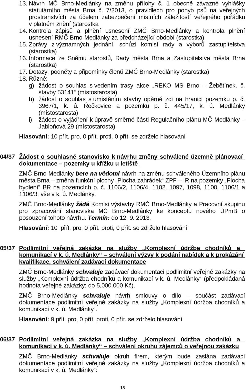 Kontrola zápisů a plnění usnesení ZMČ Brno-Medlánky a kontrola plnění usnesení RMČ Brno-Medlánky za předcházející období (starostka) 15.